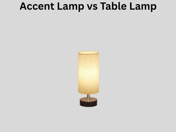 Accent Lamp vs Table Lamp