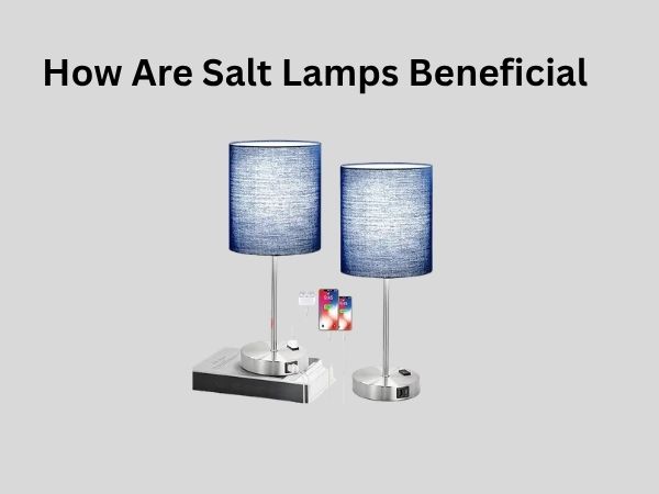 How Are Salt Lamps Beneficial