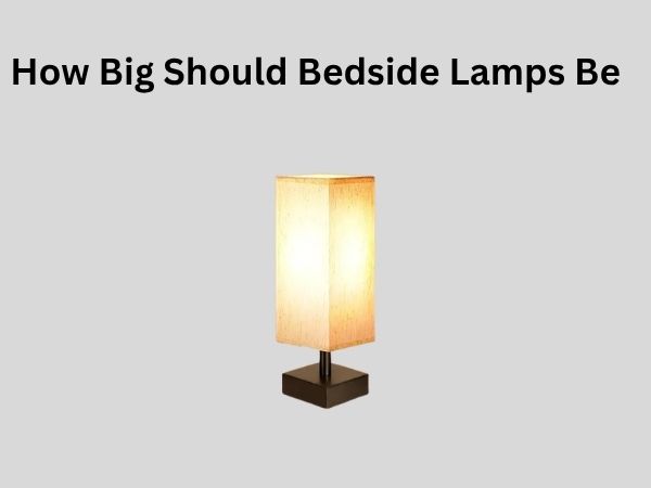 How Big Should Bedside Lamps Be