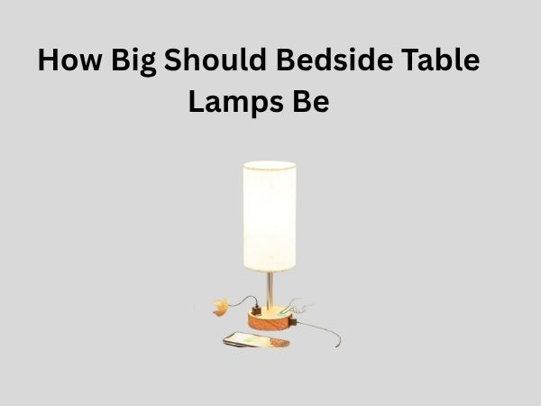 How Big Should Bedside Table Lamps Be
