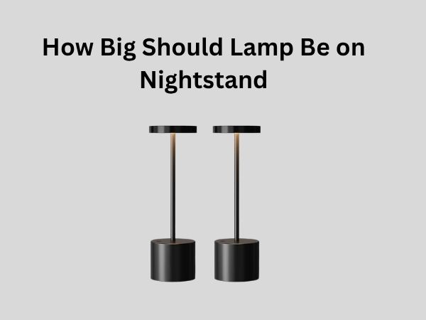 How Big Should Lamp Be on Nightstand