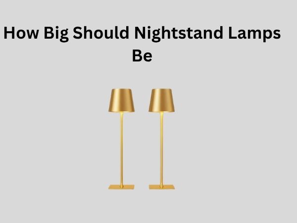 How Big Should Nightstand Lamps Be