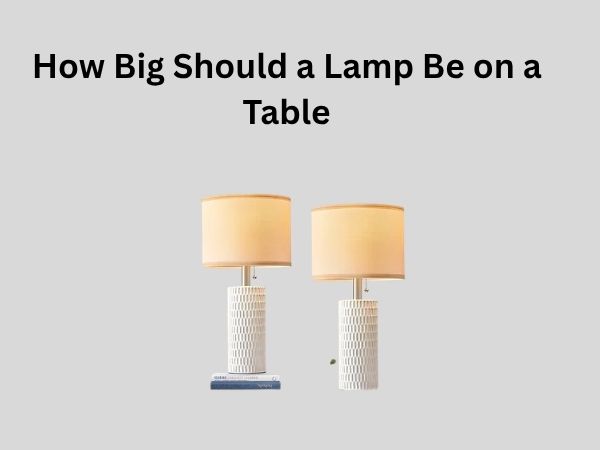 How Big Should a Lamp Be on a Table
