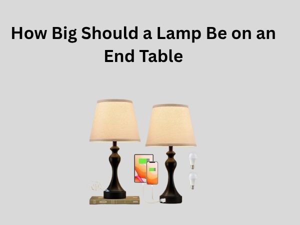 How Big Should a Lamp Be on an End Table