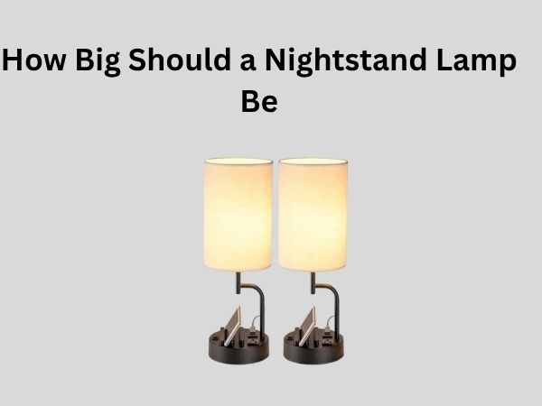 How Big Should a Nightstand Lamp Be