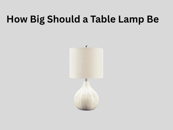 How Big Should a Table Lamp Be