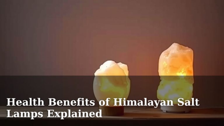 Health Benefits of Himalayan Salt Lamps Explained