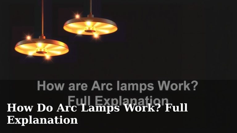 How Do Arc Lamps Work? Full Explanation