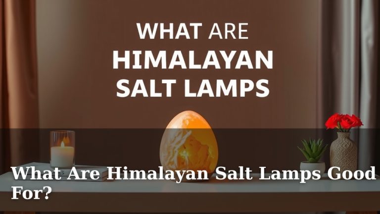 What Are Himalayan Salt Lamps Good For?