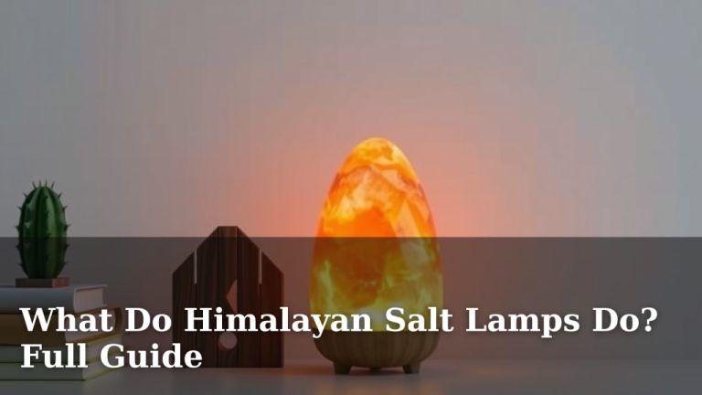 What Do Himalayan Salt Lamps Do? Full Guide
