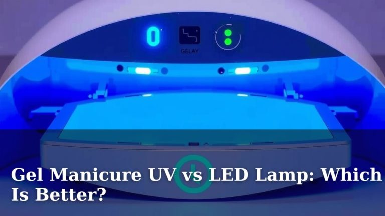 Gel Manicure UV vs LED Lamp: Which Is Better?
