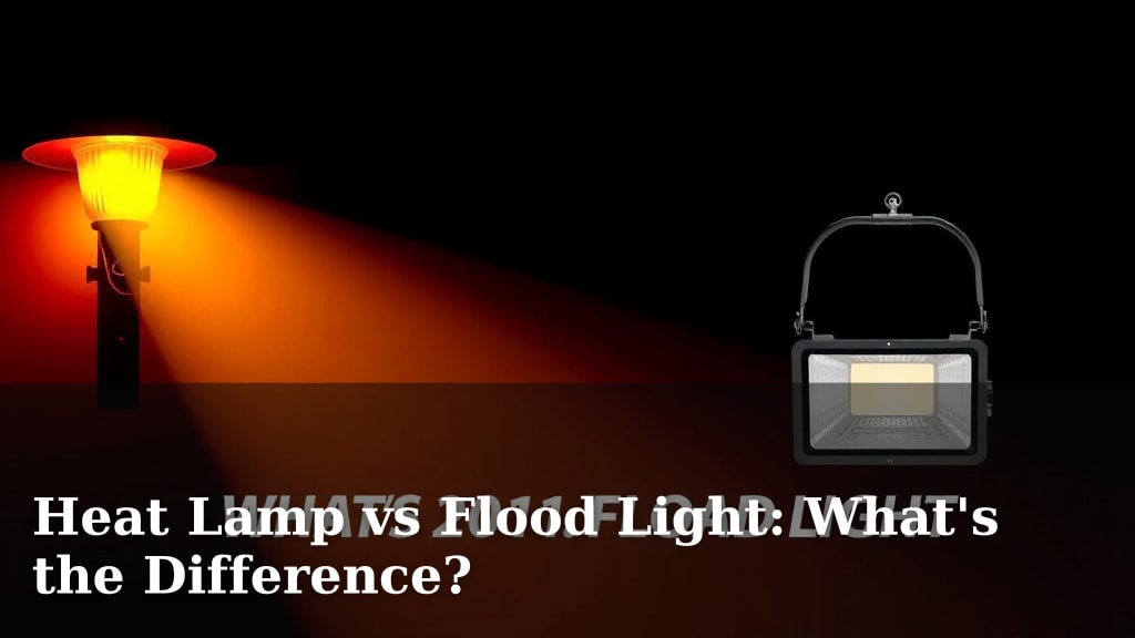 Heat Lamp vs Flood Light: What's the Difference?