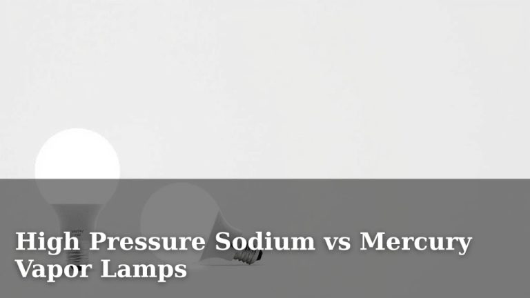 High Pressure Sodium vs Mercury Vapor Lamps