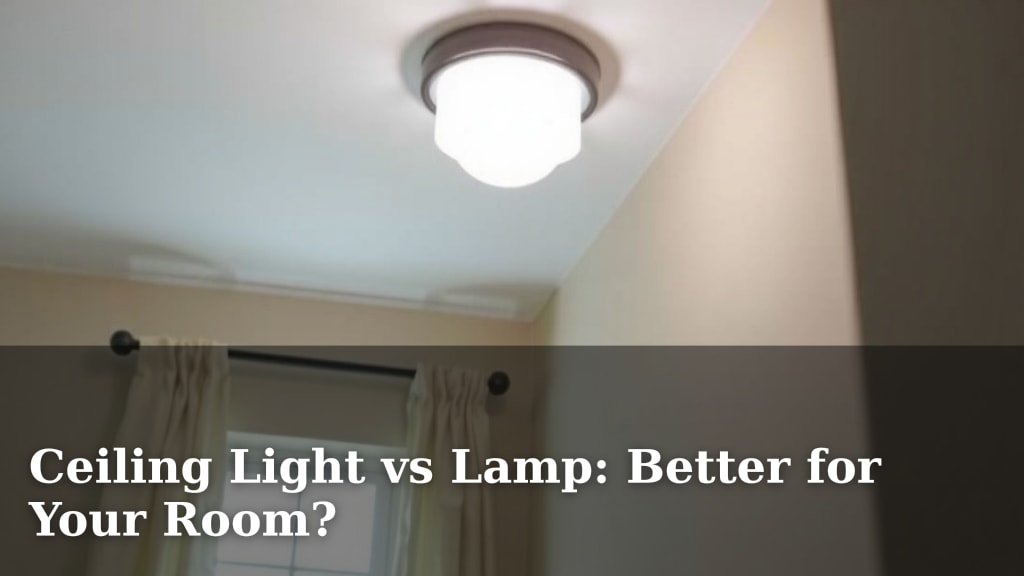 Ceiling Light vs Lamp: Better for Your Room?