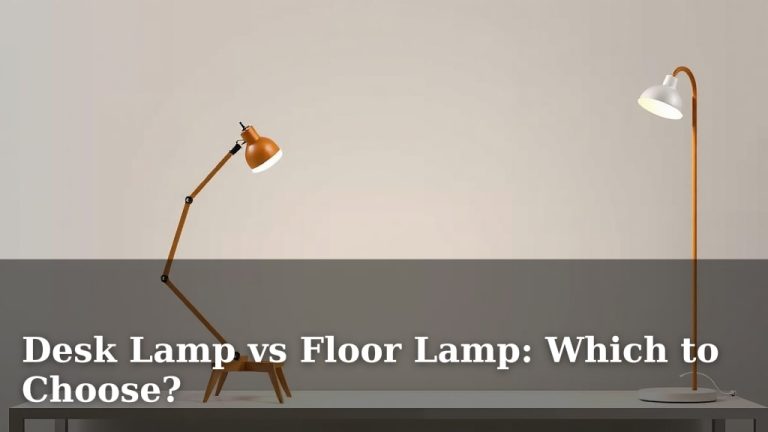 Desk Lamp vs Floor Lamp: Which to Choose?