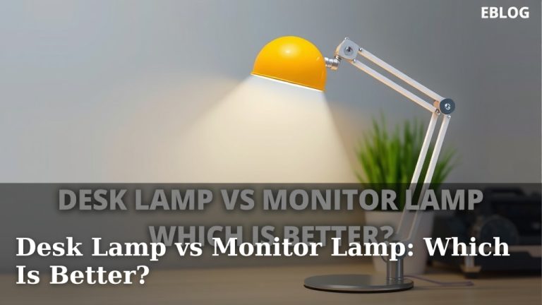 Desk Lamp vs Monitor Lamp: Which Is Better?