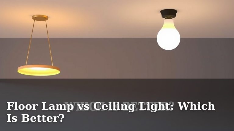 Floor Lamp vs Ceiling Light: Which Is Better?
