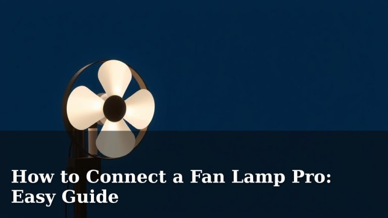 How to Connect a Fan Lamp Pro: Easy Guide