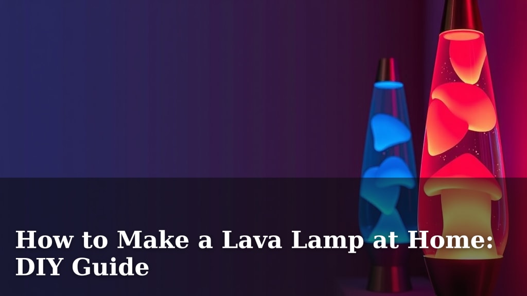 How to Make a Lava Lamp at Home: DIY Guide