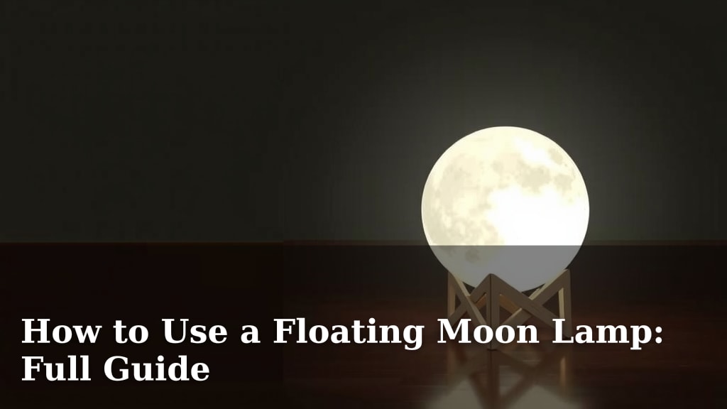 How to Use a Floating Moon Lamp: Full Guide