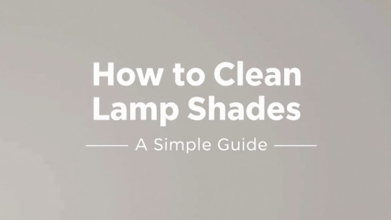 How to Clean Lamp Shades: A Simple Guide
