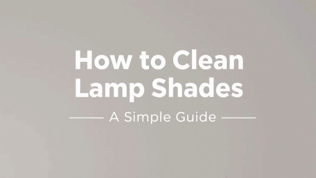 How to Clean Lamp Shades: A Simple Guide